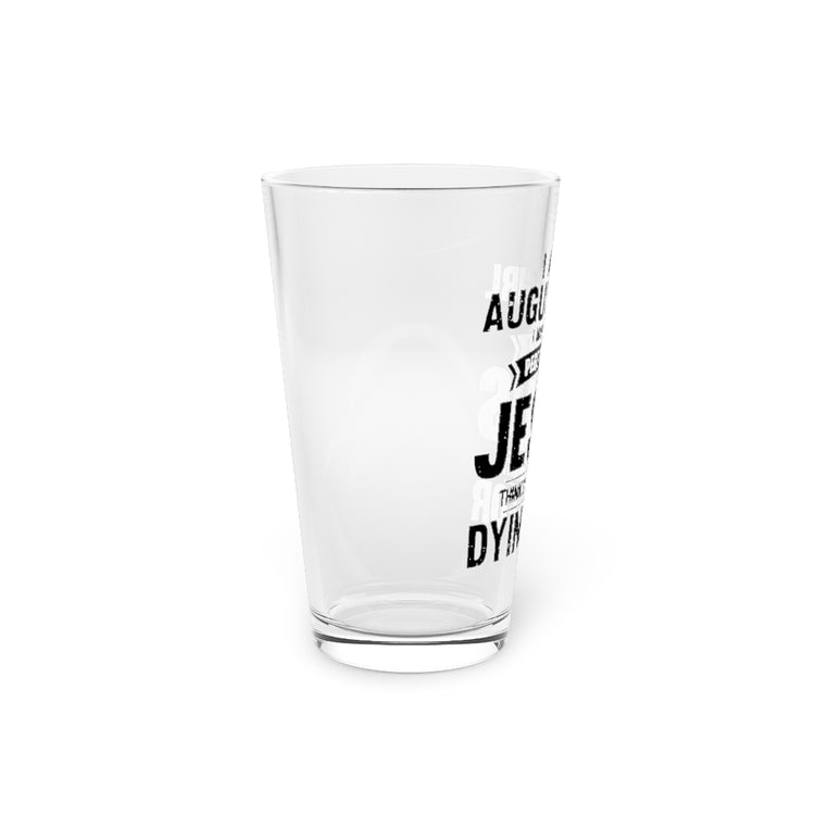 Beer Glass Pint 16oz  Humorous Imperfect August Girl But He Thinks She's Valuable Novelty Christians