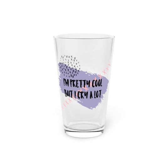 Beer Glass Pint 16oz  I'm Pretty Cool But I Cry A Lot Sassy | Sassy Girl Introvert