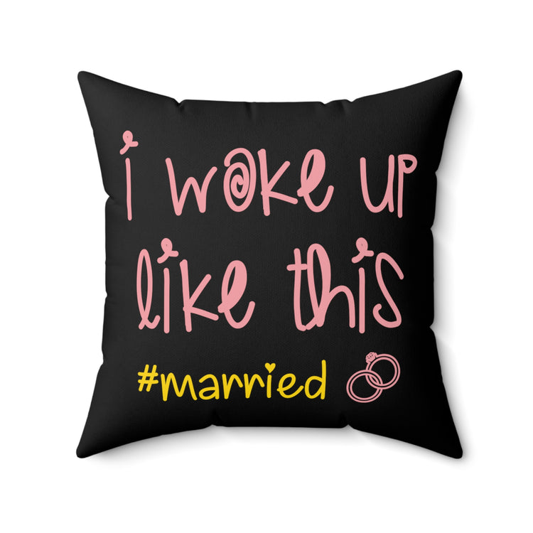 I Woke Up Like This #married Just Married Clothing Spun Polyester Square Pillow