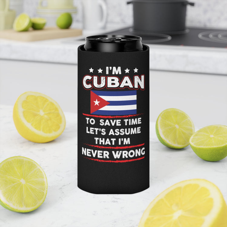 Beer Can Cooler Sleeve Novelty I'm Cuban  Save Times Assume I'm Never Mistaken Hilarious Patriotic Nationalist  Chauvinistic Fan