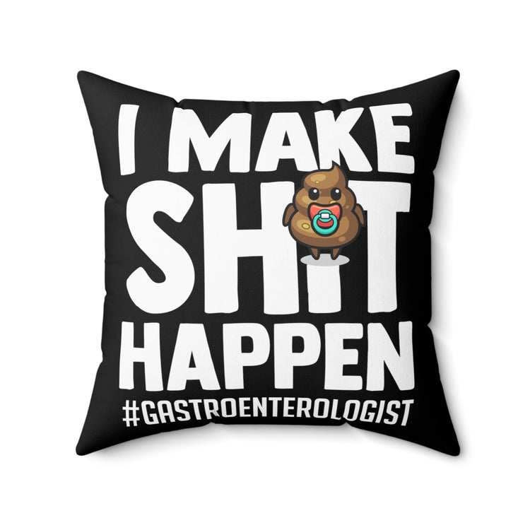 Novelty Make Shit Happen Gastroenterologist Gastroenterology Humorous Digestive System Medical Expert Doctor Spun Polyester Square Pillow