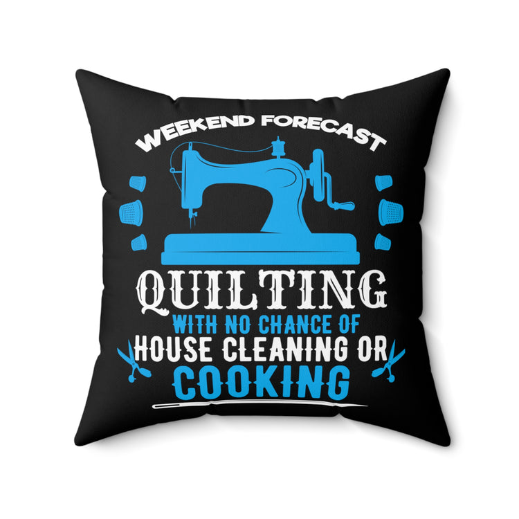 Novelty Quilting Without Cleaning And Cooking Tee Shirt Gift | Humorous Sewing All Times Men Saying Women T Shirt Spun Polyester Square Pillow