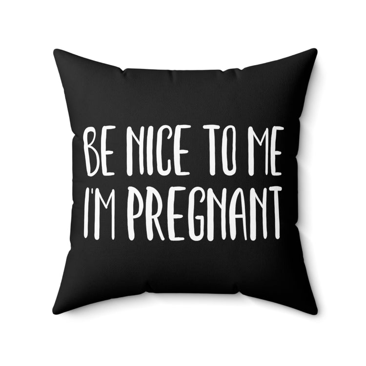 Be Nice To Me I'm Pregnant Tank Top Maternity Clothes Spun Polyester Square Pillow