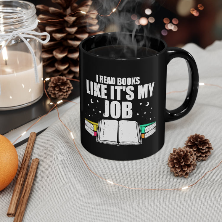 11oz Black Coffee Mug Ceramic Novelty Read Books Like My Job Bibliothec Library Lover Hilarious Bookworm Reader Studying Researching Fan