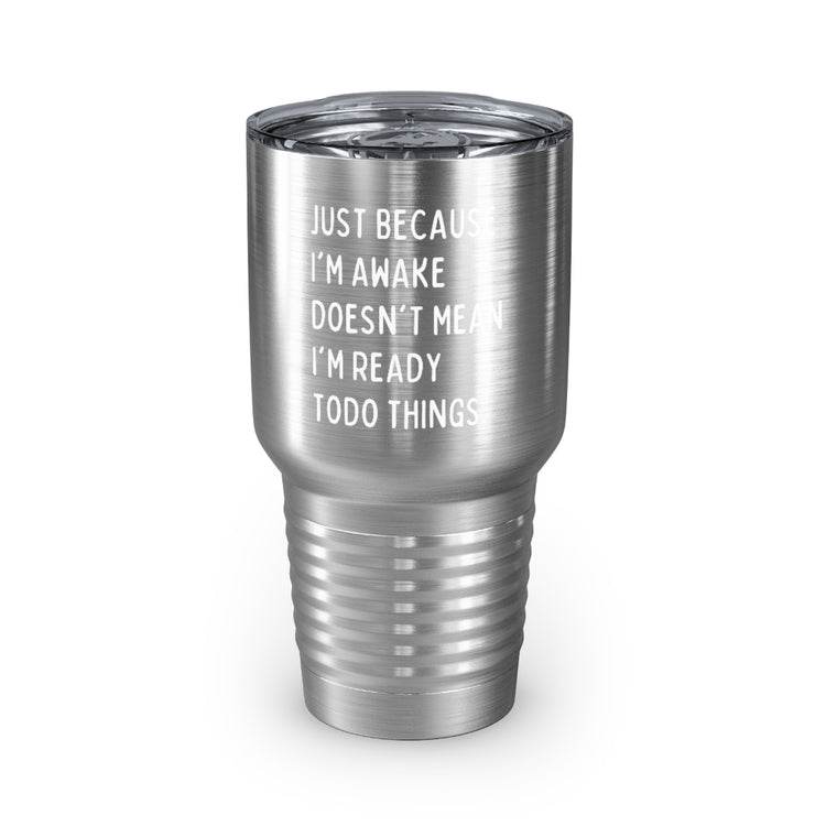 30oz Tumbler Stainless Steel Colors Hilarious Just Cause I'm Waked Introverted Statements Pun Funny Tiredly Awoken