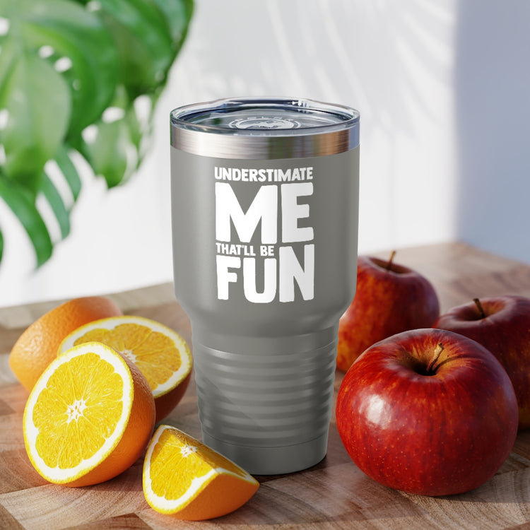 30oz Tumbler Stainless Steel Colors Hilarious Underestimate Forthright Underrate Miscalculate Novelty Mocking