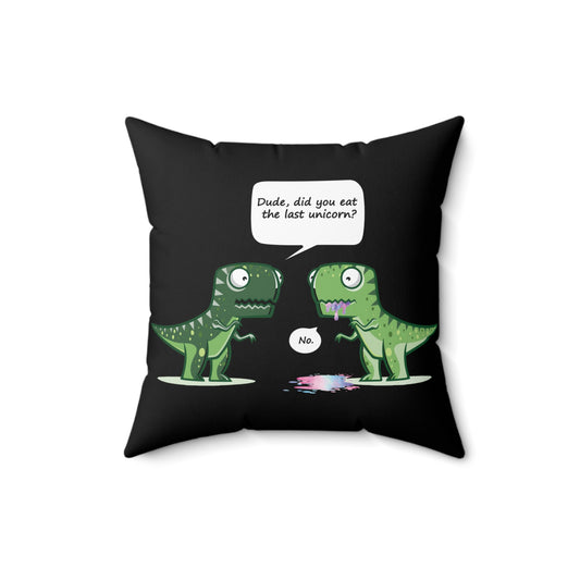 Cool Dude, Did You Eat The Last Unicorn? No! Spun Polyester Square Pillow