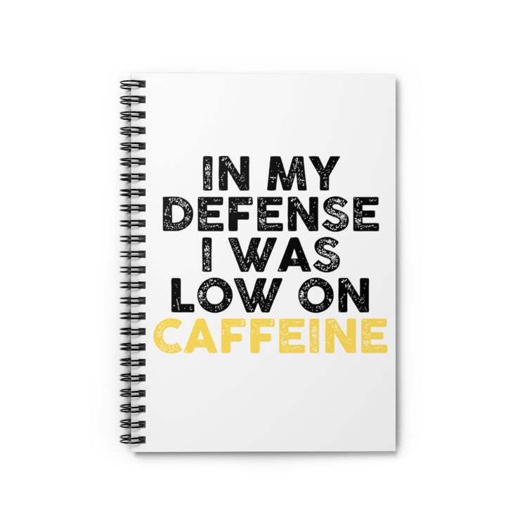 Spiral Notebook Funny Saying I Was Low In Caffeine Enthusiasts Women Men Hilarious Coffee Lover Devotees Puns Saying Gags
