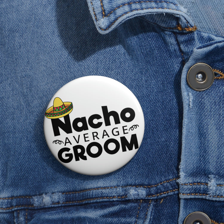 Humorous Pinback Button Pin Badge Groom Nachos Weddings Bachelors Mexico We Grooms Mexican  Engagement Bridaldding