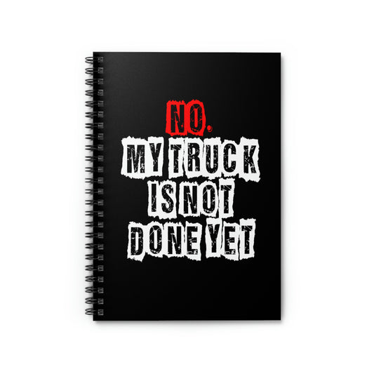 Spiral Notebook Humorous Saying My Truck Isn't Done Yet Sarcastic Dad Women Men Novelty Truck Husband Dad Father