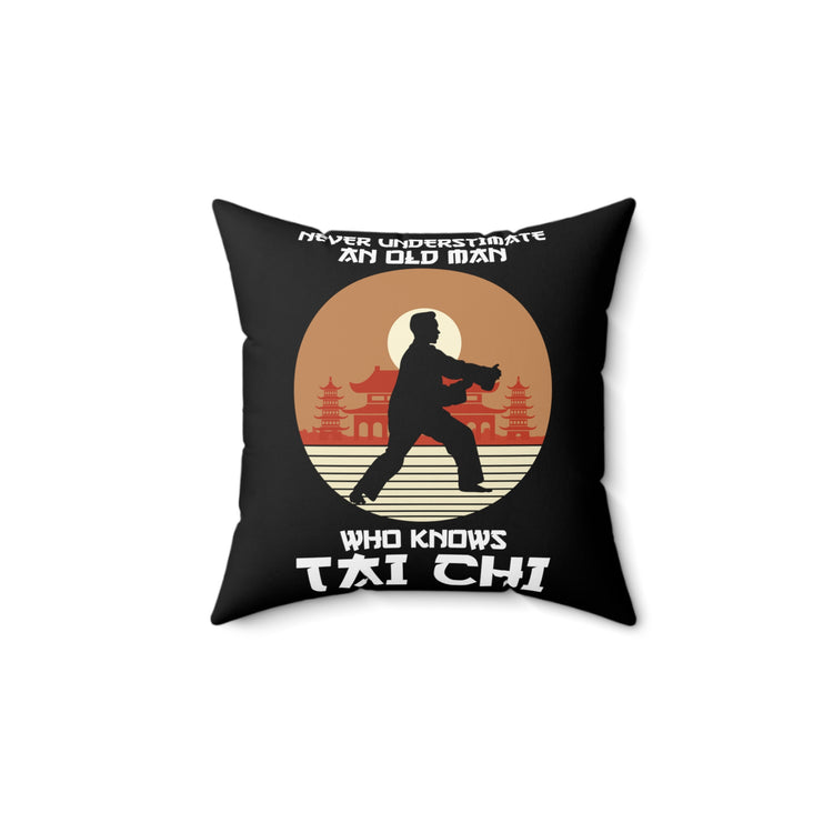 Humorous Never Underestimate An Old Man Who Knows Tai Chi Novelty Grappling Combat Sports Kickboxing Lover Spun Polyester Square Pillow