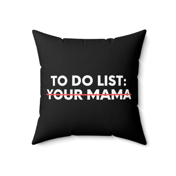 Funny To Do List Your Mama Sarcasm Sarcastic Saying Women Funny Sarcasm Mama Novelty Wife Husband Men Gag   Spun Polyester Square Pillow