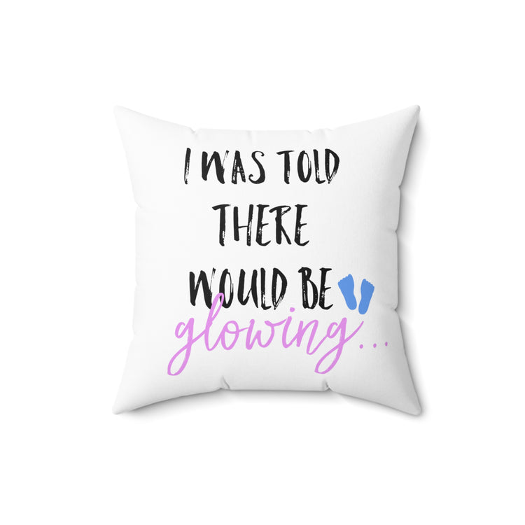 I Was Told There Would Be Glowing Future Mom Shirt Spun Polyester Square Pillow