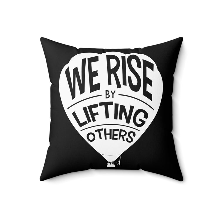 Inspirational Sayings Motivation Quote TShirt Gift | Cute We Rise By Lifting Others Motivational Men Women TShirt Spun Polyester Square Pillow