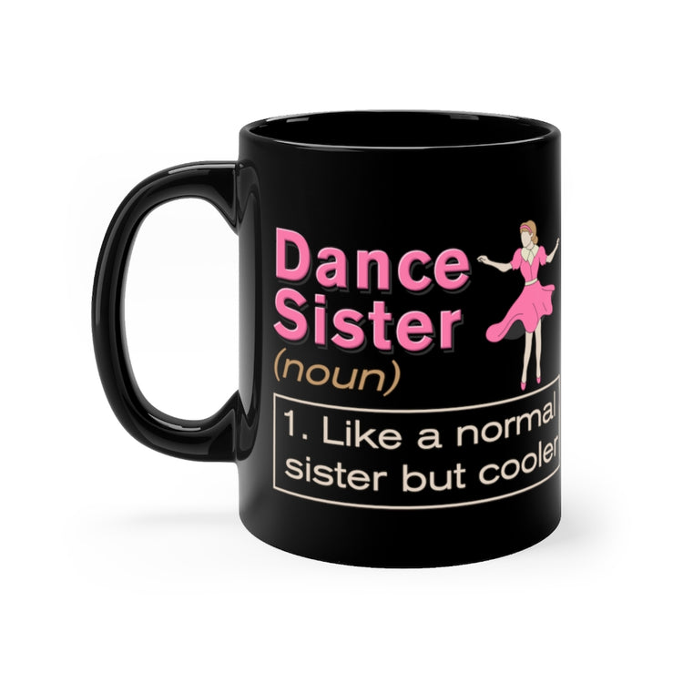 11oz Black Coffee Mug Ceramic Choreography Dance Sibling Party Cute Choreographer Dance Sisters Definition Men Women