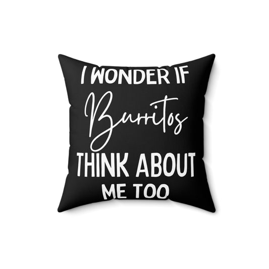 Funny Saying Wonder If Burrito's Think About Me Gag Food Novelty Women Men Sayings Instrovert Sassy Sarcasm Pun Spun Polyester Square Pillow