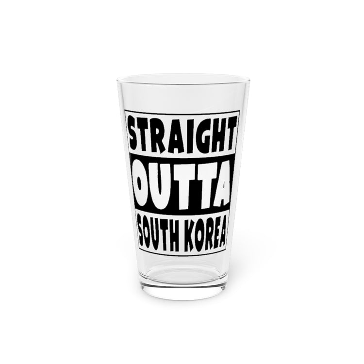 Beer Glass Pint 16oz  Straight Outta South Korea