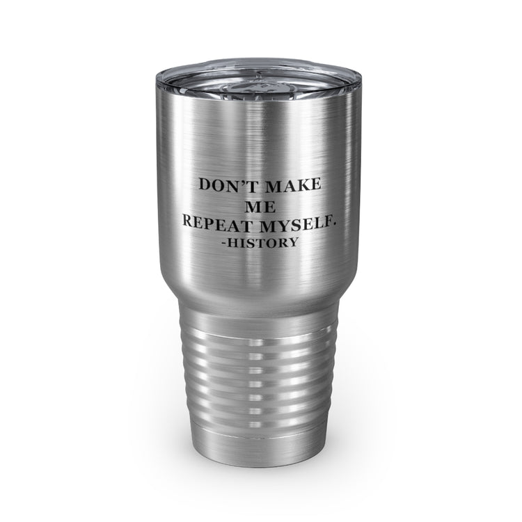 30oz Tumbler Stainless Steel Colors Humorous Historians Arguing Sarcastic Statements Gag Line Novelty Historical Devotee Sayings Professors Pun