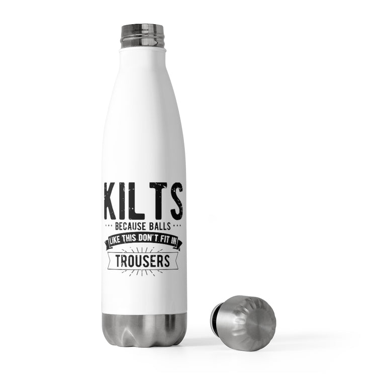 20oz Insulated Bottle Hilarious Kilts Because Balls Like These Trouser Ironic Novelty Sarcasm