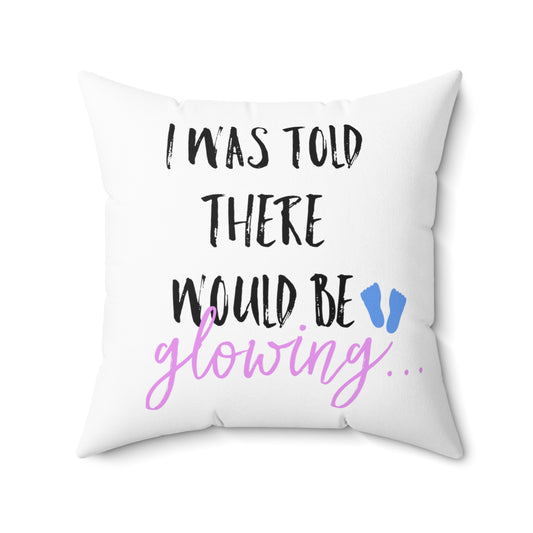 I Was Told There Would Be Glowing Future Mom Shirt Spun Polyester Square Pillow