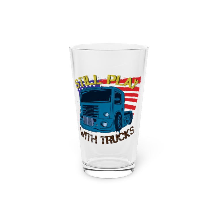Beer Glass Pint 16oz  Funny Still Plays With Trucks