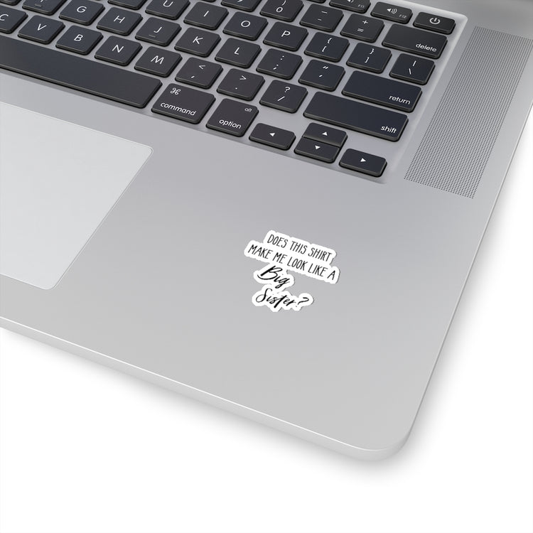 Sticker Decal Does This  Make Me Look Like A Big Sister Gift | Gender Reveal Stickers For Laptop Car