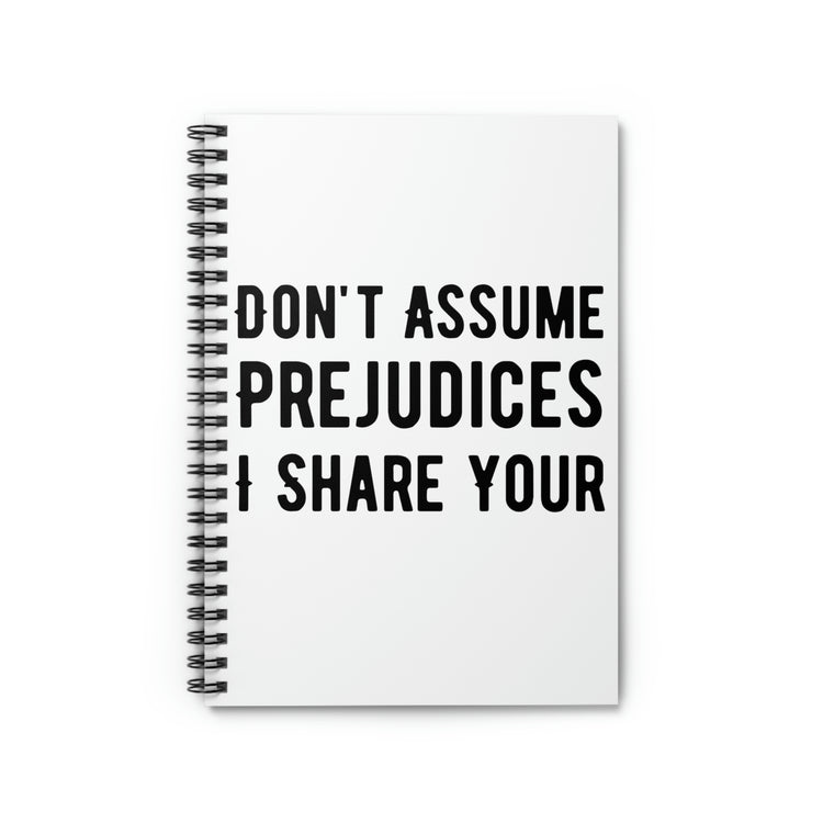 Spiral Notebook Funny Saying Don't Assume I Share Your Prejudices Men Women Hilarious Husband Mom Father Wife