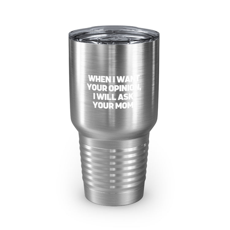 30oz Tumbler Stainless Steel Colors Funny I'll Ask Your Mom's Opinion Sassiest Statements Saying Novelty Asking