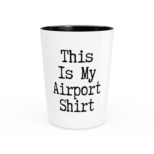 Shot Glass Party Ceramic Tequila  Funny Saying This Is My Airport Travelers Women Men Costume Hilarious Touring Vacations Sarcasm Sayings Gag