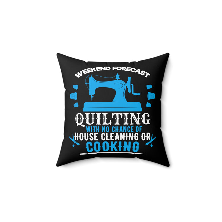 Novelty Quilting Without Cleaning And Cooking Tee Shirt Gift | Humorous Sewing All Times Men Saying Women T Shirt Spun Polyester Square Pillow