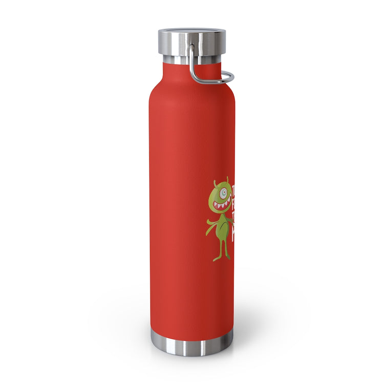 Copper Vaccum Insulated Bottle 22oz  Novelty Too Cute For This Planets Extraterrestrial Aliens Hilarious Extrinsic Martian Extraneous Creatures