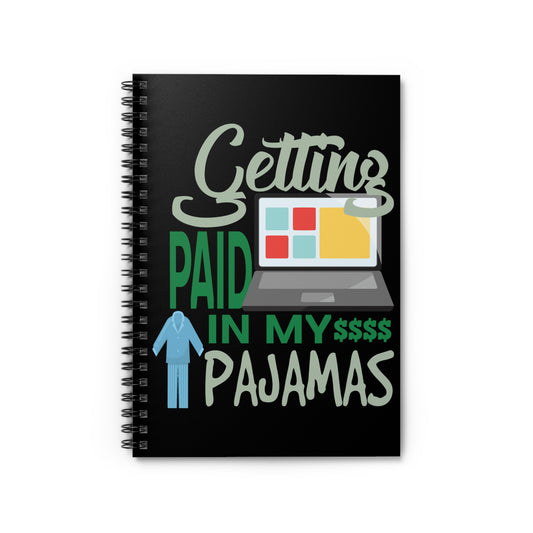 Humorous Getting Paid Wearing My Pajamas Gag Tee Shirt Gift | Funny Remotely Finishing Duties Men Women T Shirt Spiral Notebook - Ruled Line