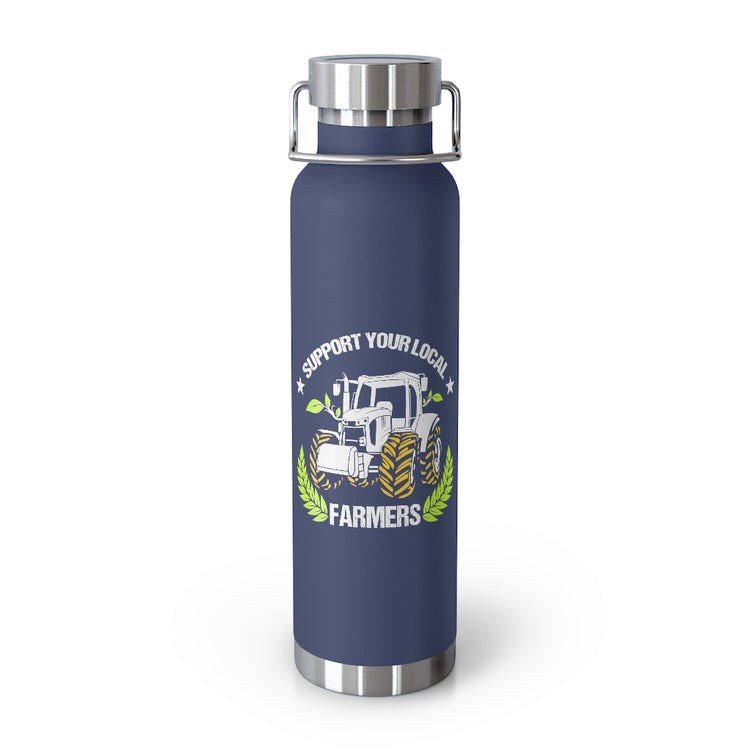 Copper Vaccum Insulated Bottle 22oz  Novelty Support Your Locals Farmers Farming Tillage Fan Hilarious Horticulturing Agriculture agronomist Agronomist