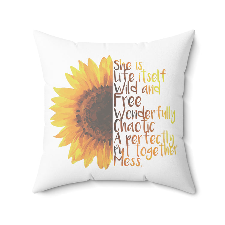 Sunflower She is Life Itself Wild and FreeWonderfu Spun Polyester Square Pillow