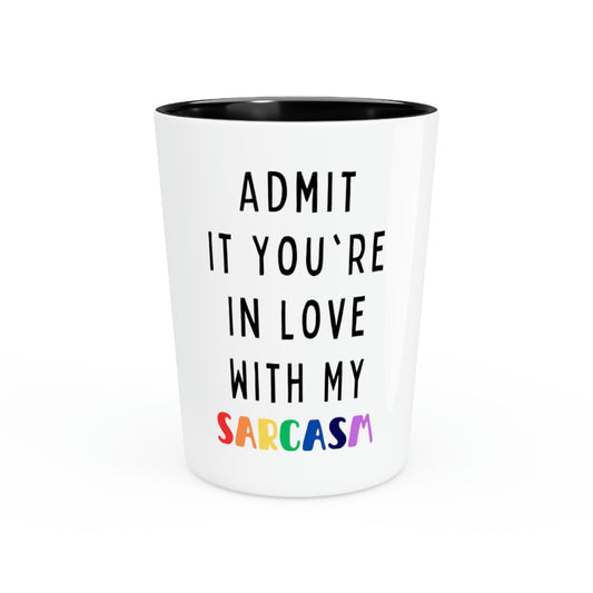 Shot Glass Party Ceramic Tequila  Hilarious Sayings Admit It You're In Love With My Sarcasm Gag Novelty Sayings