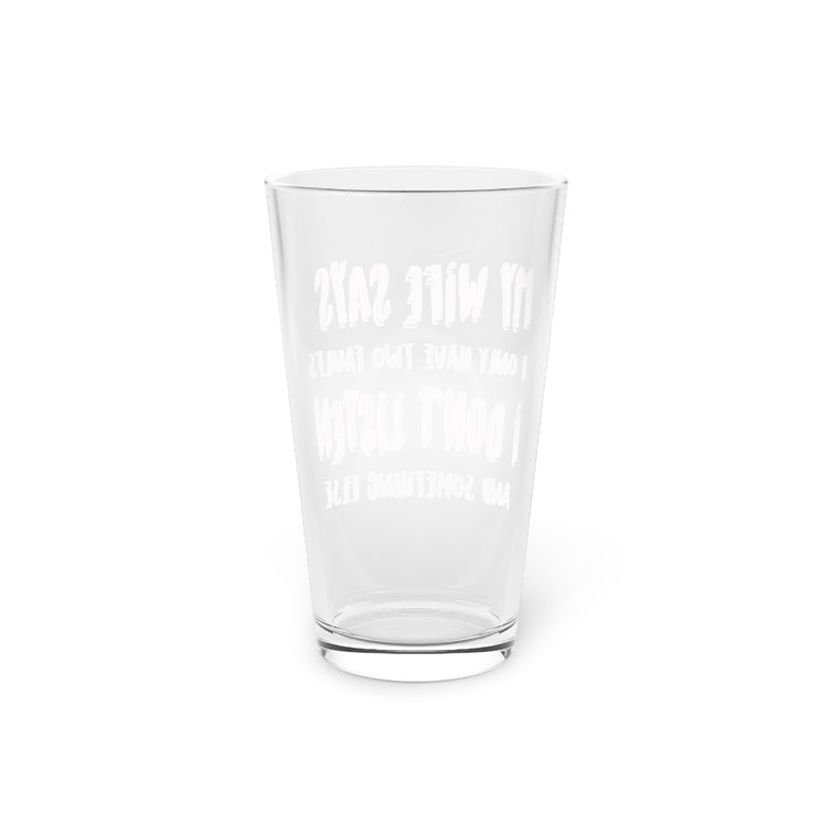Beer Glass Pint 16oz  My Wife Says I Only Have Two Faults Men Women