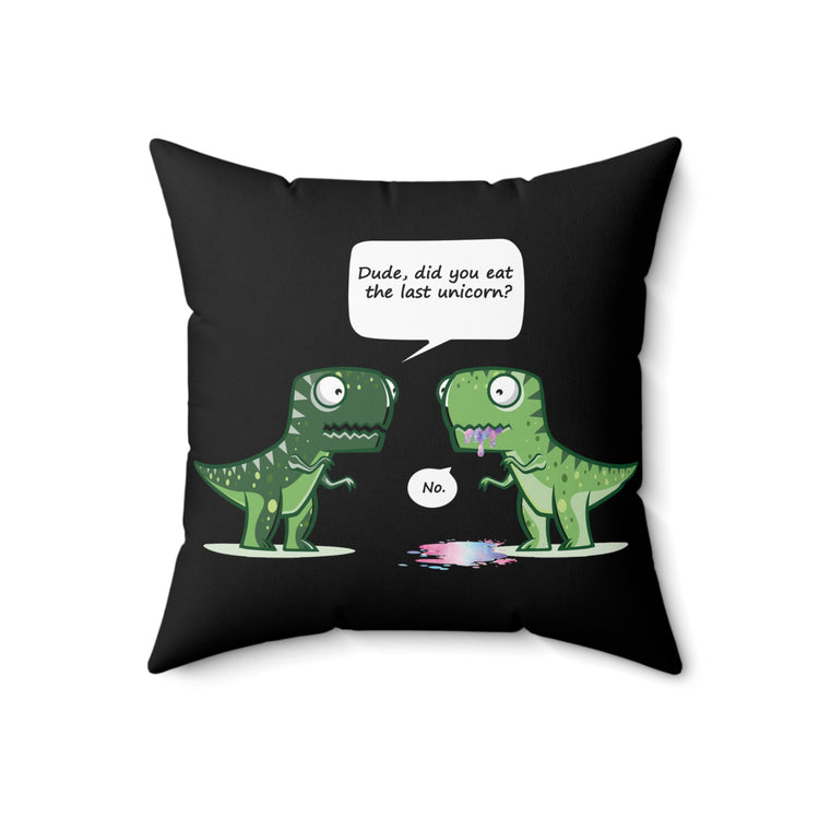 Cool Dude, Did You Eat The Last Unicorn? No! Spun Polyester Square Pillow