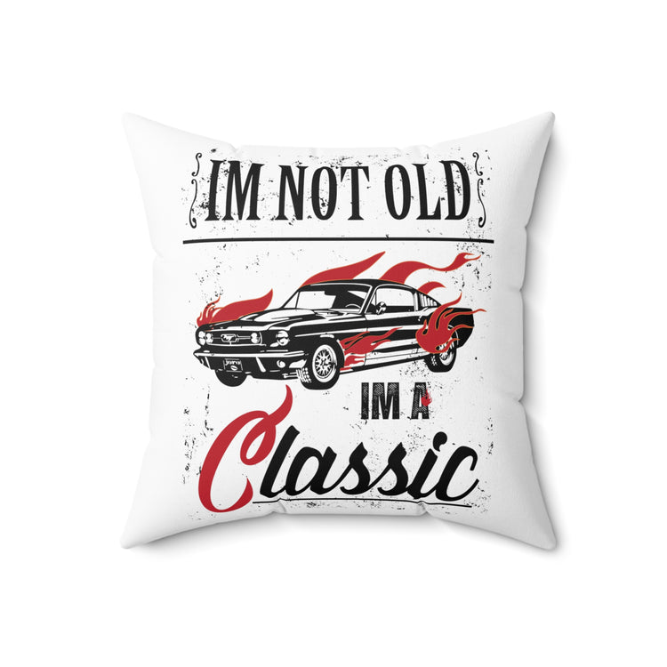 I'm Not Old Im A Classic Vintage Car Veteran Spun Polyester Square Pillow