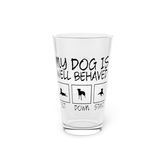 Beer Glass Pint 16oz  Humorous My Dog's Behaved Gag Illustration