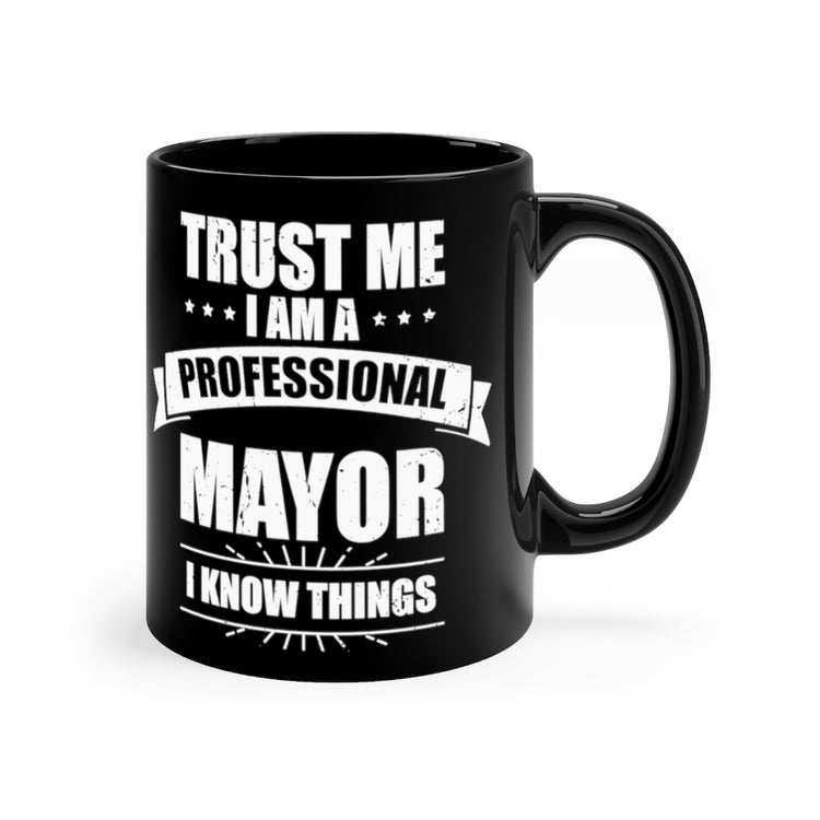 11oz Black Coffee Mug Ceramic Hilarious Professional Mayor Governor Ruler Representative Humorous Expert Magistrate Town City Manager Fan