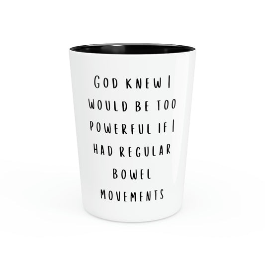 Shot Glass Party Ceramic Tequila  Motivational SayingGod Knew I would be too Powerful Gag Novelty Women Men Sayings