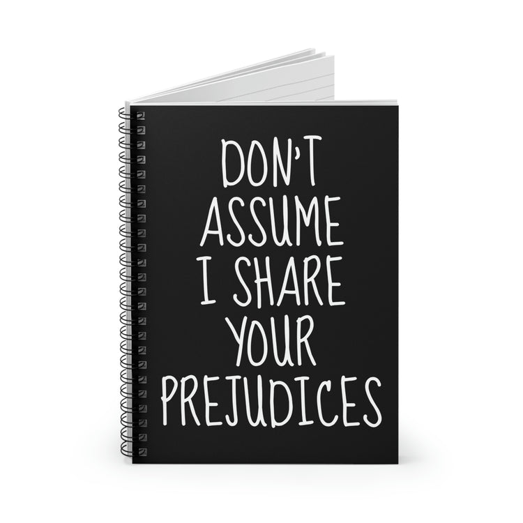 Spiral Notebook Hilarious Don't Assume I Share Your Prejudices Men Women Fun Husband Mom Father Sarcasm Wife