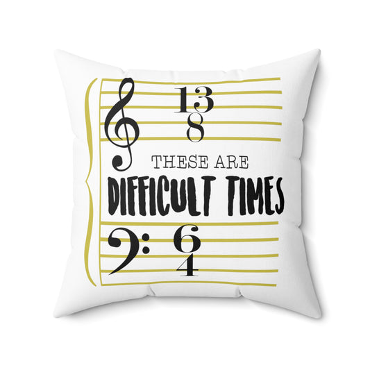 These Are The Difficult Times Funny Musician Men W Spun Polyester Square Pillow