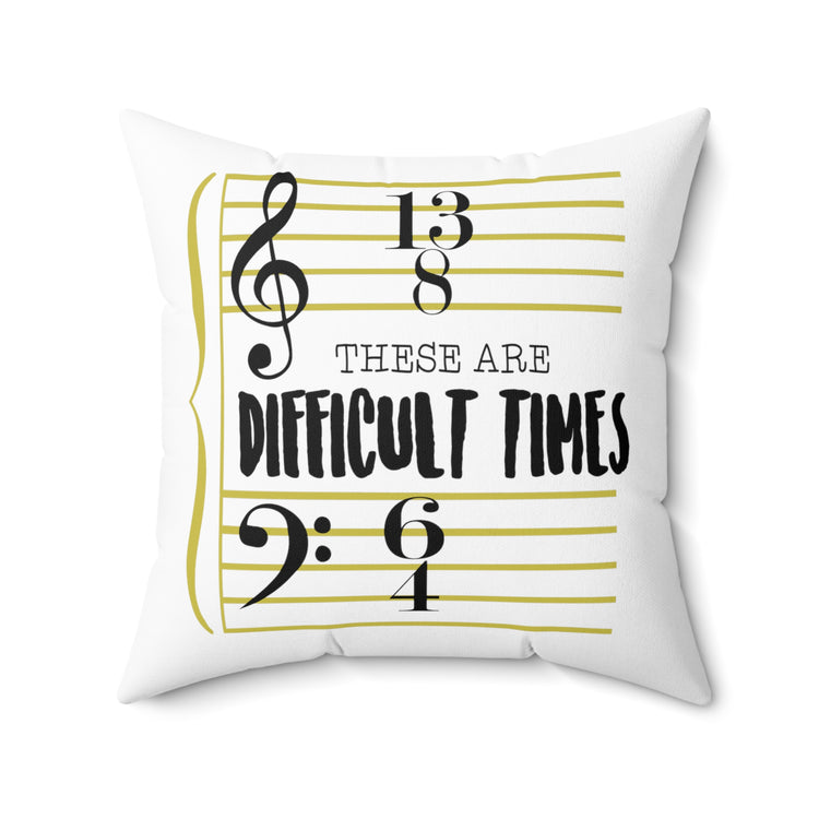 These Are The Difficult Times Funny Musician Men W Spun Polyester Square Pillow