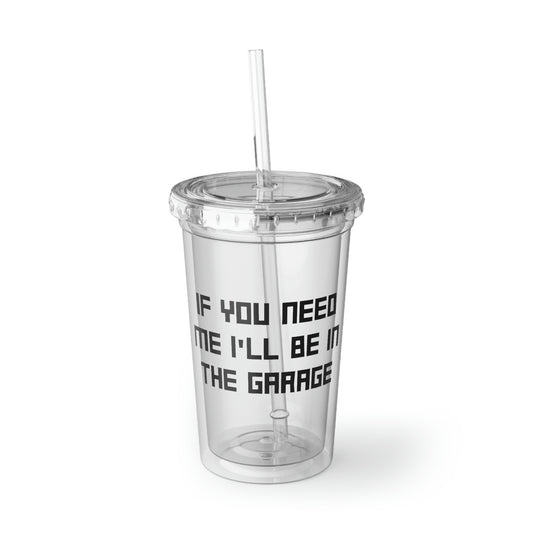 16oz Plastic Cup Funny Sayings If You Need Me I'll be in the Garage Hobby  Fun Women Men Sayings Sacastic Mom Father