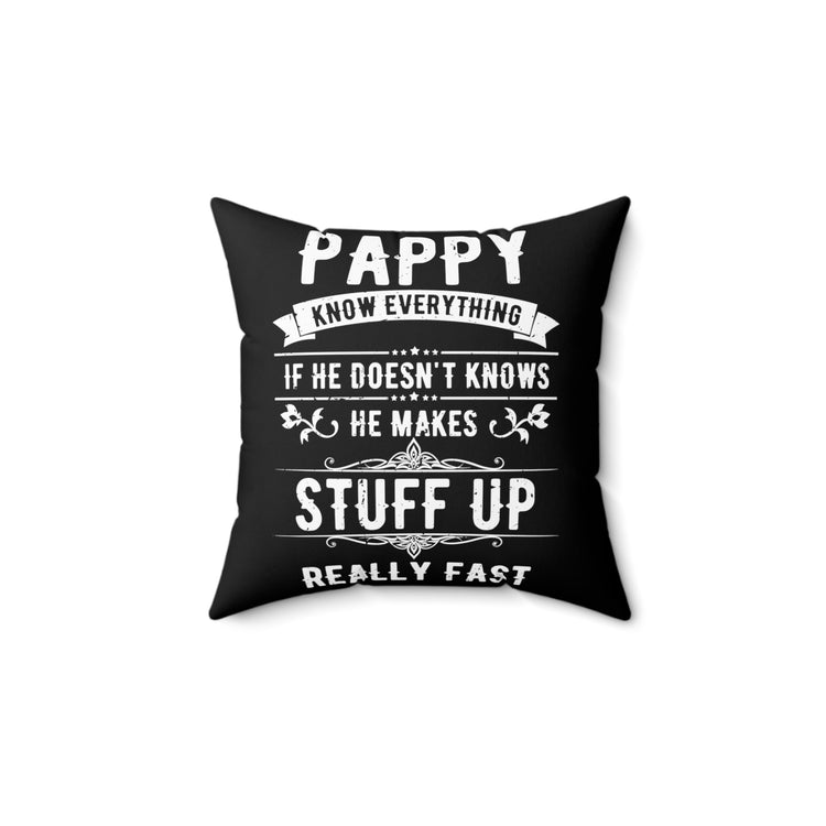 Hilarious Pappy Knows Everything Dad Comical Sayings Lover Humorous Fatherhood Recognizing Appreciation Lover Spun Polyester Square Pillow