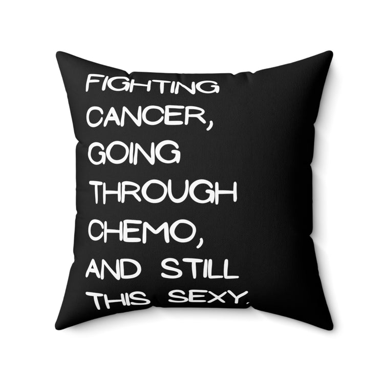 Fighting Cancer Going Through Chemo Quote Tee Shirt Gifts | Humorous Still This Sexy Saying Men Women T Shirt Spun Polyester Square Pillow