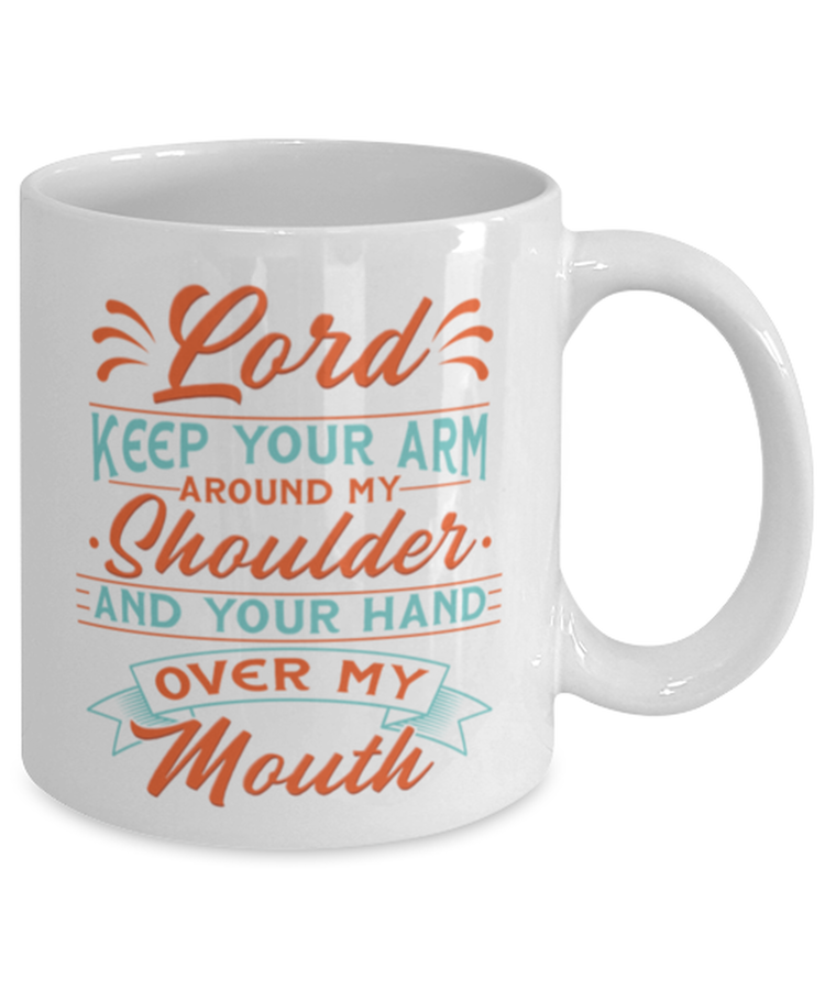 Coffee Mug Funny Lord Keep Your Arm Around My Shoulder