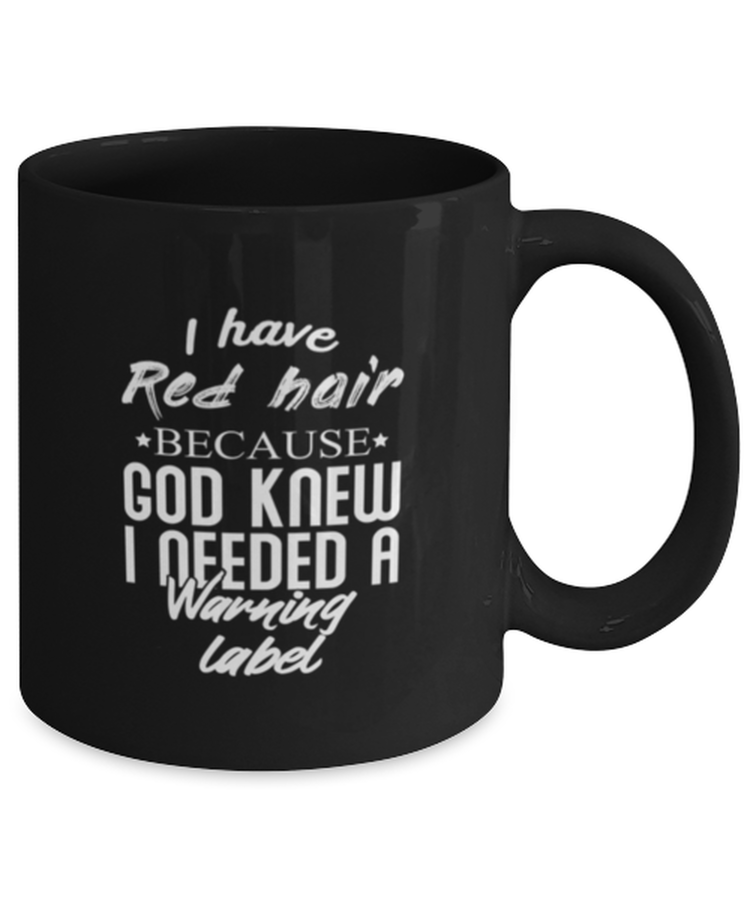 Coffee Mug Funny I Have Red Hair Because God Knew Red Head