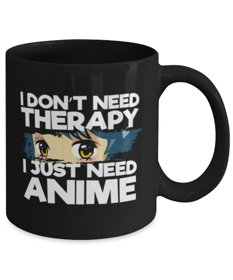Coffee Mug Funny I Don't Need Therapy I Just Need Anime